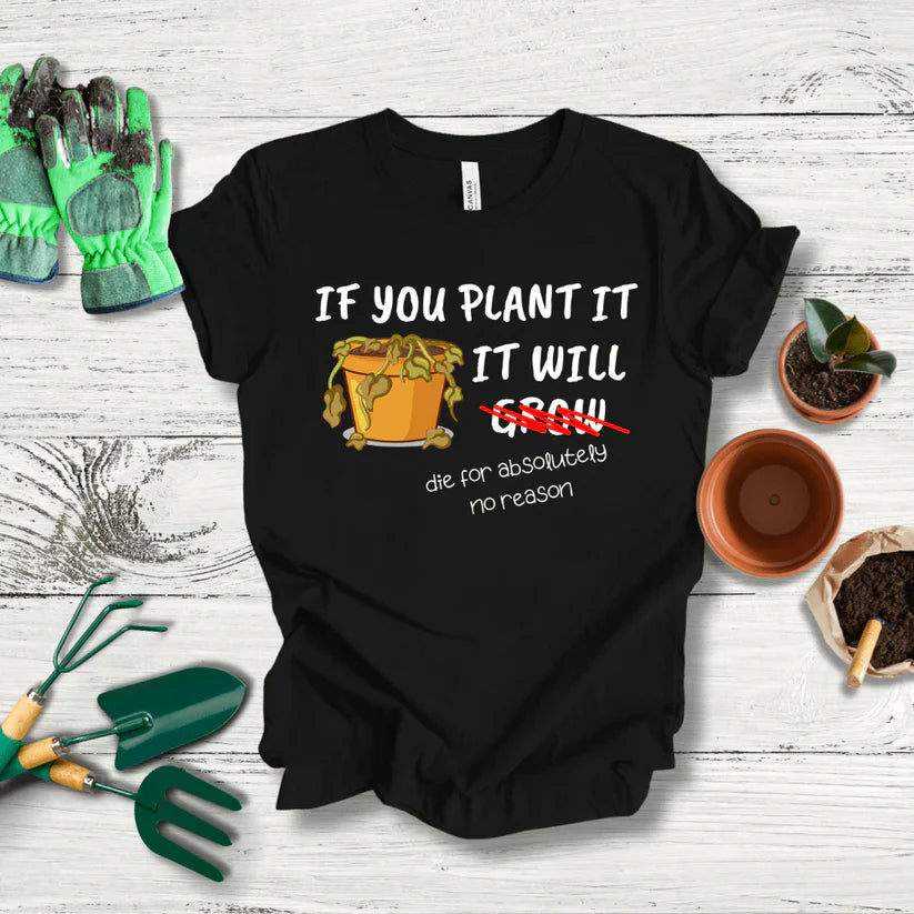 Funny Gardening T-Shirt: 'If You Plant It, It Will Grow' - Humor for Garden Lovers