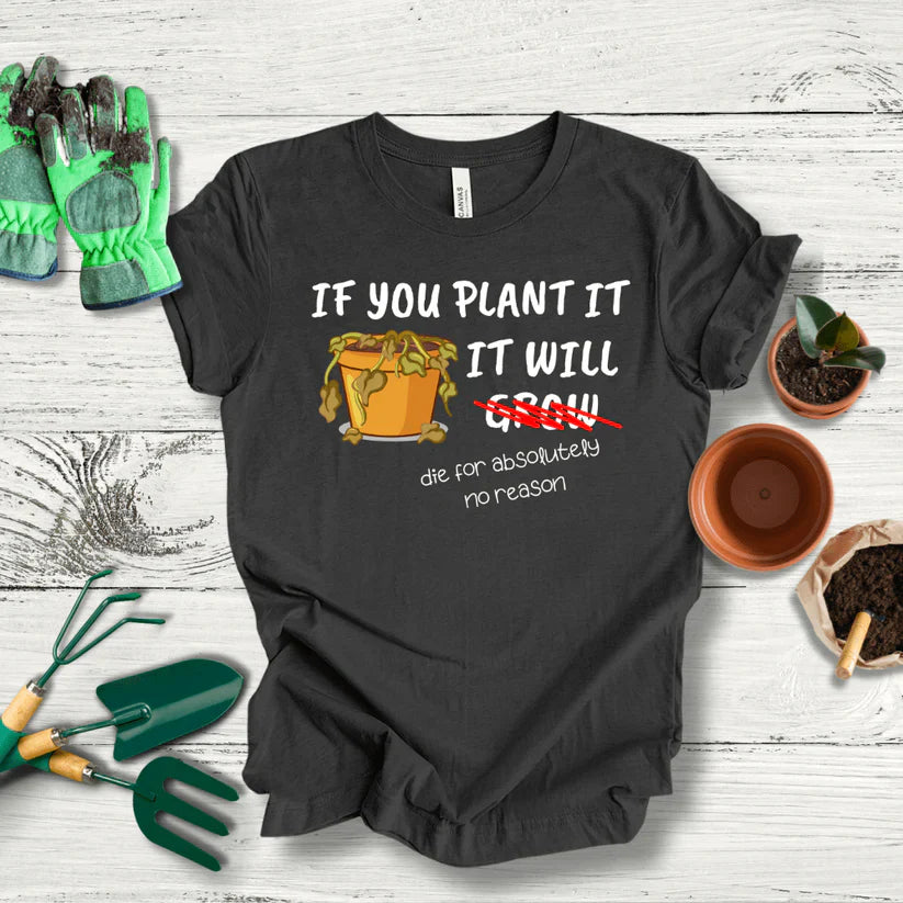 Funny Gardening T-Shirt: 'If You Plant It, It Will Grow' - Humor for Garden Lovers